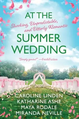 Bei der Sommerhochzeit: Schockierend, unvorhersehbar und absolut romantisch - At the Summer Wedding: Shocking, Unpredictable, and Utterly Romantic