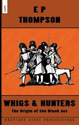 Whigs und Jäger: Der Ursprung der Schwarzen Akte - Whigs and Hunters: The Origin of the Black Act