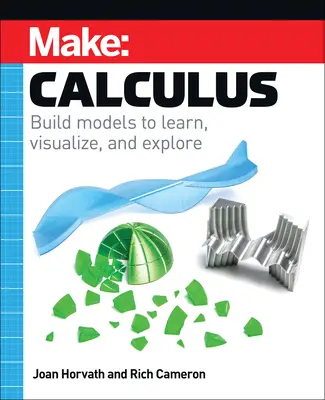Make: Calculus: Modelle bauen zum Lernen, Visualisieren und Erforschen - Make: Calculus: Build Models to Learn, Visualize, and Explore
