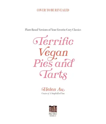 Gemütliche vegane Kuchen und Torten: 60 pflanzliche Rezepte, die wie zu Hause schmecken - Cozy Vegan Pies and Tarts: 60 Plant-Based Recipes That Taste Like Home