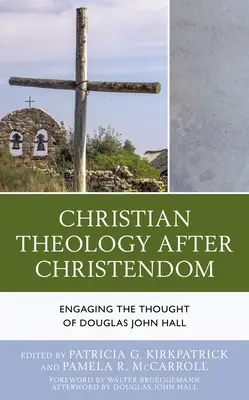 Christliche Theologie nach dem Christentum: Die Auseinandersetzung mit dem Denken von Douglas John Hall - Christian Theology After Christendom: Engaging the Thought of Douglas John Hall