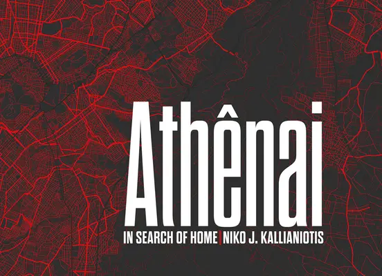 Niko J. Kallianiotis: Athenai: Auf der Suche nach der Heimat - Niko J. Kallianiotis: Athenai: In Search of Home