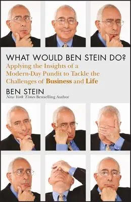 Was würde Ben Stein tun? Die Weisheit eines modernen Propheten anwenden, um die Herausforderungen von Arbeit und Leben zu meistern - What Would Ben Stein Do?: Applying the Wisdom of a Modern-Day Prophet to Tackle the Challenges of Work and Life