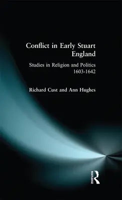 Konflikte im frühen Stuart-England: Studien zu Religion und Politik 1603-1642 - Conflict in Early Stuart England: Studies in Religion and Politics 1603-1642