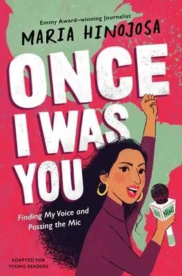 Once I Was You - für junge Leser adaptiert: Meine Stimme finden und das Mikrofon weitergeben - Once I Was You -- Adapted for Young Readers: Finding My Voice and Passing the Mic