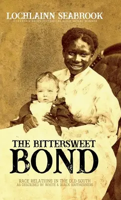 Die bittersüße Bindung: Ethnische Beziehungen im alten Süden, wie sie von weißen und schwarzen Südstaatlern beschrieben wurden - The Bittersweet Bond: Race Relations in the Old South as Described by White and Black Southerners