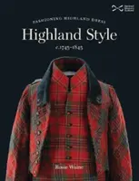 Highland Style - Die Kleidung der Highlands um 1745-1845 - Highland Style - Fashioning Highland dress c. 1745-1845