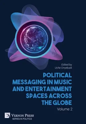 Politische Botschaften in der Musik- und Unterhaltungsbranche auf der ganzen Welt. Band 2 - Political Messaging in Music and Entertainment Spaces across the Globe. Volume 2