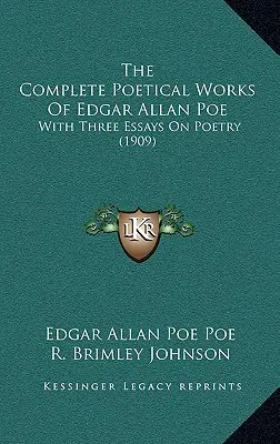Das Gesamtwerk von Edgar Allan Poe: Mit drei Aufsätzen zur Poesie (1909) - The Complete Poetical Works of Edgar Allan Poe: With Three Essays on Poetry (1909)