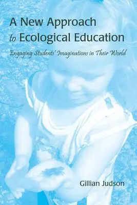 Ein neuer Ansatz für die ökologische Bildung: Die Vorstellungskraft der Schüler in ihre Welt einbeziehen - A New Approach to Ecological Education: Engaging Students' Imaginations in Their World