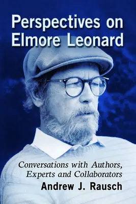 Perspektiven auf Elmore Leonard: Gespräche mit Autoren, Experten und Kollaborateuren - Perspectives on Elmore Leonard: Conversations with Authors, Experts and Collaborators
