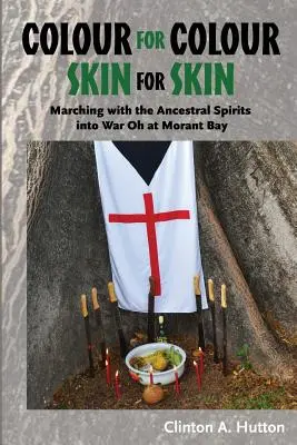 Farbe für Farbe, Haut für Haut: Mit den Geistern der Vorfahren in den Krieg ziehen Oh at Morant Bay - Colour for Colour Skin for Skin: Marching with the Ancestral Spirits Into War Oh at Morant Bay