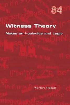 Witness Theory: Anmerkungen zu λ-Kalkül und Logik - Witness Theory: Notes on λ-calculus and Logic