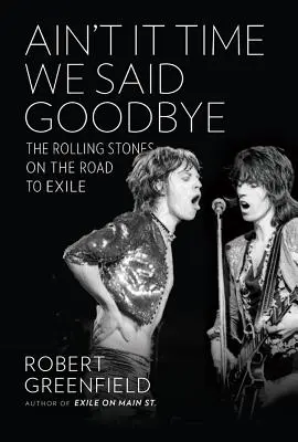 Ain't It Time We Said Goodbye: Die Rolling Stones auf dem Weg ins Exil - Ain't It Time We Said Goodbye: The Rolling Stones on the Road to Exile