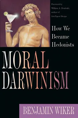 Moralischer Darwinismus: Wie wir zu Hedonisten wurden - Moral Darwinism: How We Became Hedonists
