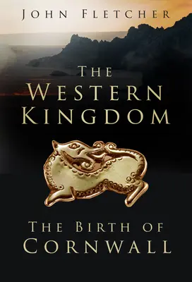 Das westliche Königreich: Die Geburt von Cornwall - The Western Kingdom: The Birth of Cornwall