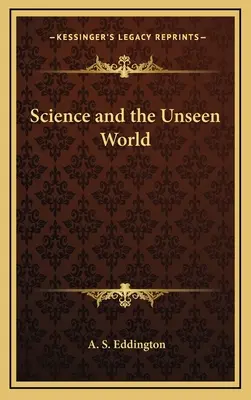 Wissenschaft und die unsichtbare Welt - Science and the Unseen World