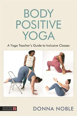 Körperbewusstes Yoga unterrichten: Ein Leitfaden zu Inklusion, Sprache und Requisiten - Teaching Body Positive Yoga: A Guide to Inclusivity, Language and Props