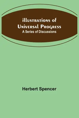 Illustrationen des universellen Fortschritts; Eine Reihe von Erörterungen - Illustrations of Universal Progress; A Series of Discussions