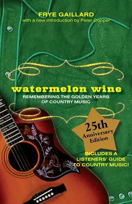 Wassermelonen-Wein: Erinnerungen an die goldenen Jahre der Country-Musik - Watermelon Wine: Remembering the Golden Years of Country Music