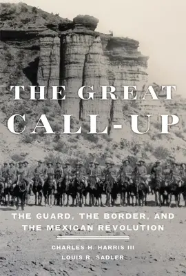 Die große Einberufung: Die Garde, die Grenze und die mexikanische Revolution - The Great Call-Up: The Guard, the Border, and the Mexican Revolution