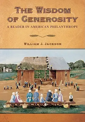 Die Weisheit der Großzügigkeit: Ein Lesebuch zur amerikanischen Philanthropie - The Wisdom of Generosity: A Reader in American Philanthropy