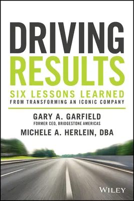 Ergebnisse vorantreiben: Sechs Lektionen aus der Umgestaltung eines ikonischen Unternehmens - Driving Results: Six Lessons Learned from Transforming an Iconic Company