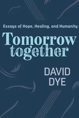 Gemeinsam in den Morgen: Essays über Hoffnung, Heilung und Menschlichkeit - Tomorrow Together: Essays of Hope, Healing, and Humanity