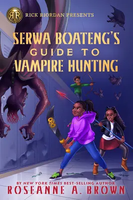 Rick Riordan präsentiert Serwa Boatengs Anleitung zur Vampirjagd (ein Serwa Boateng-Roman Buch 1) - Rick Riordan Presents Serwa Boateng's Guide to Vampire Hunting (a Serwa Boateng Novel Book 1)