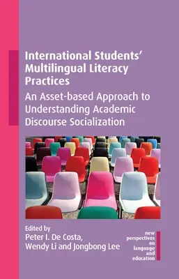 Mehrsprachige Alphabetisierungspraktiken internationaler Studierender: Ein anlagenbasierter Ansatz zum Verständnis der akademischen Diskurssozialisation - International Students' Multilingual Literacy Practices: An Asset-Based Approach to Understanding Academic Discourse Socialization
