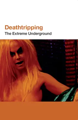 Tödliches Vergnügen: Der extreme Untergrund - Deathtripping: The Extreme Underground