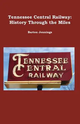 Tennessee Central Railway: Geschichte durch die Meilen - Tennessee Central Railway: History Through the Miles