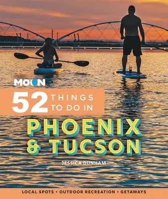 Moon 52 Unternehmungen in Phoenix und Tucson: Lokale Sehenswürdigkeiten, Outdoor-Freizeitaktivitäten, Ausflüge - Moon 52 Things to Do in Phoenix & Tucson: Local Spots, Outdoor Recreation, Getaways