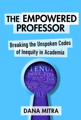 Der gestärkte Professor: Die unausgesprochenen Codes der Ungleichheit in der akademischen Welt durchbrechen - The Empowered Professor: Breaking the Unspoken Codes of Inequity in Academia