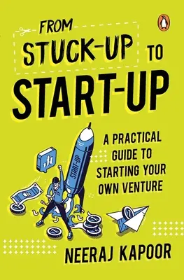 Von der Sackgasse zum Start-Up: Ein praktischer Leitfaden zur Gründung Ihres eigenen Unternehmens - From Stuck-Up to Start-Up: A Practical Guide to Starting Your Own Venture