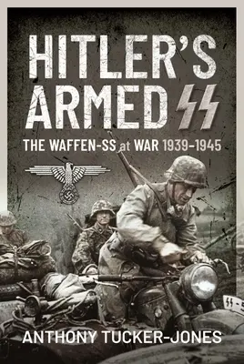 Hitlers bewaffnete SS: Die Waffen-SS im Krieg, 1939-1945 - Hitler's Armed SS: The Waffen-SS at War, 1939-1945