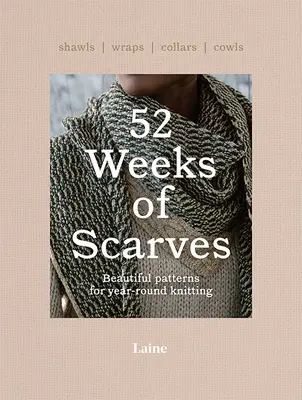 52 Wochen Schals: Schöne Muster für das ganzjährige Stricken: Schals. Wraps. Kragen. Kutten. - 52 Weeks of Scarves: Beautiful Patterns for Year-Round Knitting: Shawls. Wraps. Collars. Cowls.