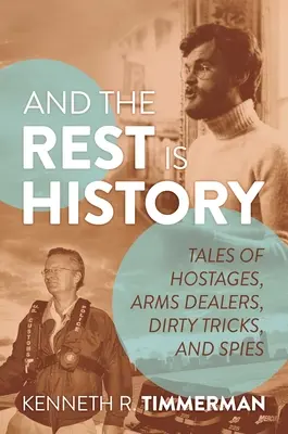 Und der Rest ist Geschichte: Geschichten von Geiseln, Waffenhändlern, schmutzigen Tricks und Spionen - And the Rest Is History: Tales of Hostages, Arms Dealers, Dirty Tricks, and Spies