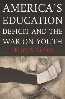 Amerikas Bildungsdefizit und der Krieg gegen die Jugend: Reformen jenseits der Wahlkampfpolitik - America's Education Deficit and the War on Youth: Reform Beyond Electoral Politics