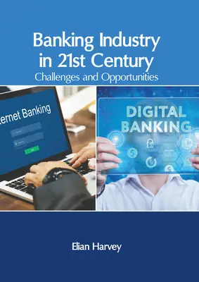 Das Bankwesen im 21. Jahrhundert: Herausforderungen und Chancen - Banking Industry in 21st Century: Challenges and Opportunities