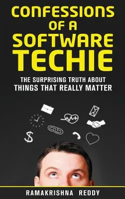 Bekenntnisse eines Software-Technikers: Die überraschende Wahrheit über Dinge, die wirklich wichtig sind - Confessions of a Software Techie: The Surprising Truth about Things that Really Matter