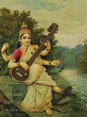 Raja Ravi Varma: Ein immerwährender Abdruck - Ein klangvoller Eindruck - Band 2 - Raja Ravi Varma: An Everlasting Imprint - A Resonant Impression - Volume 2