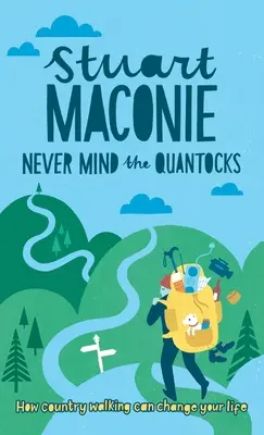 Never Mind the Quantocks: Stuart Maconie's Lieblingswanderungen auf dem Land - Never Mind the Quantocks: Stuart Maconie's Favourite Country Walks