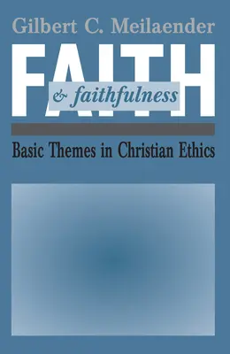 Glaube und Treue: Grundthemen der christlichen Ethik - Faith and Faithfulness: Basic Themes in Christian Ethics