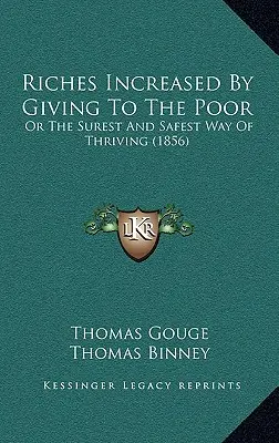 Reichtum vermehrt sich durch Spenden an die Armen: Oder der sicherste Weg zum Wohlstand (1856) - Riches Increased by Giving to the Poor: Or the Surest and Safest Way of Thriving (1856)