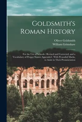 Goldsmith's Roman History: For the Use of Schools: Überarbeitet und korrigiert, und ein Vokabular von Eigennamen beigefügt: Mit Prosodialzeichen, zu Ass - Goldsmith's Roman History: For the Use of Schools: Revised and Corrected, and a Vocabulary of Proper Names Appended: With Prosodial Marks, to Ass