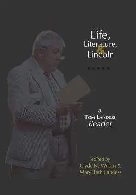 Leben, Literatur und Lincoln: Ein Tom Landess Reader - Life, Literature, and Lincoln: A Tom Landess Reader