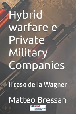 Hybride Kriegsführung und private Militärfirmen: Il caso della Wagner - Hybrid warfare e Private Military Companies: Il caso della Wagner