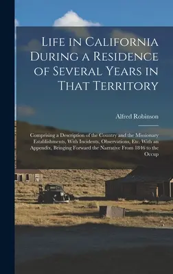 Das Leben in Kalifornien während eines mehrjährigen Aufenthalts in diesem Territorium: Mit einer Beschreibung des Landes und der Missionsanstalten, W - Life in California During a Residence of Several Years in That Territory: Comprising a Description of the Country and the Missionary Establishments, W