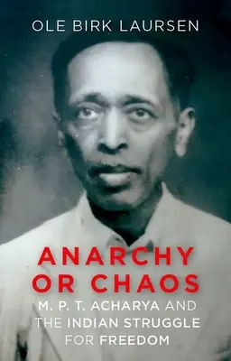 Anarchie oder Chaos: M. P. T. Acharya und der indische Freiheitskampf - Anarchy or Chaos: M. P. T. Acharya and the Indian Struggle for Freedom